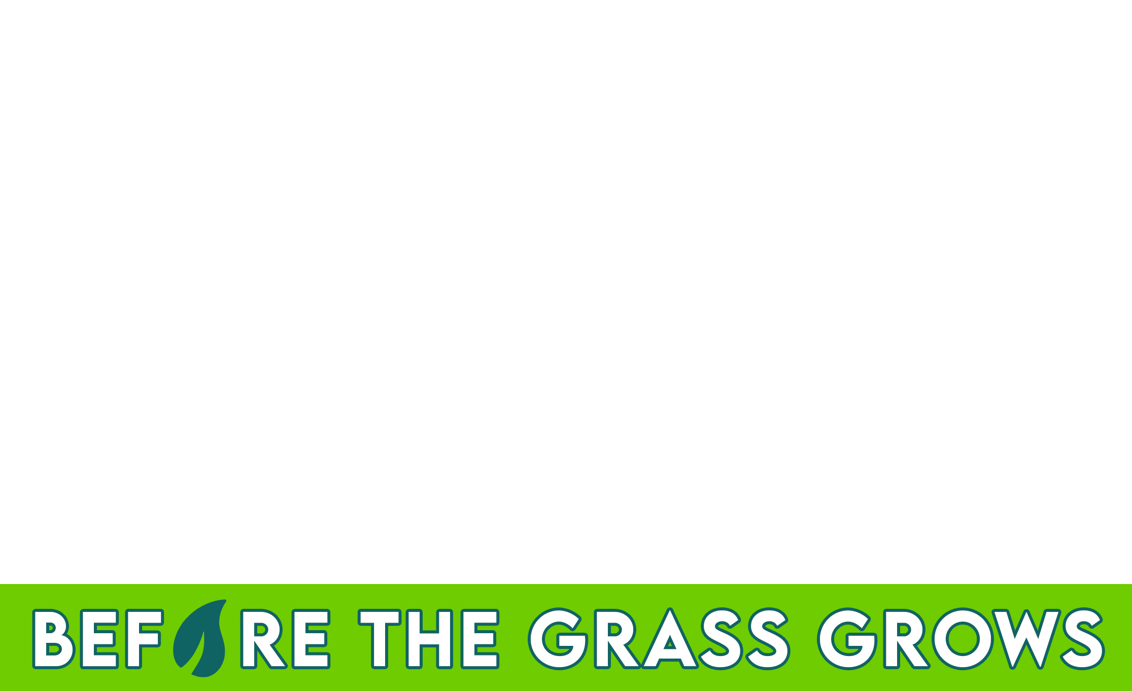 We Deliver Results... Before the Grass Grows